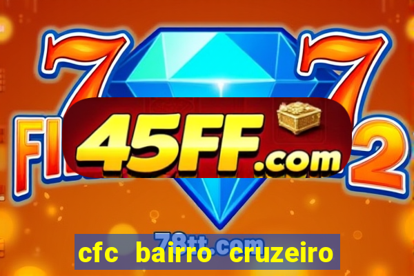 cfc bairro cruzeiro caxias do sul